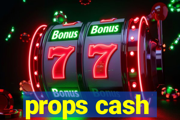 props cash